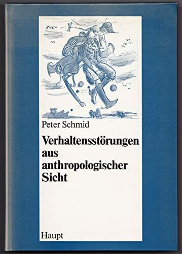 Verhaltensstörungen aus anthropologischer Sicht: Elemente einer Psychologie und Pädagogik für Verhaltensgestörte (Erziehung und Unterricht)