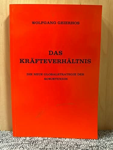 Das Kräfteverhältnis. Die neue Globalstrategie der Sowjetunion