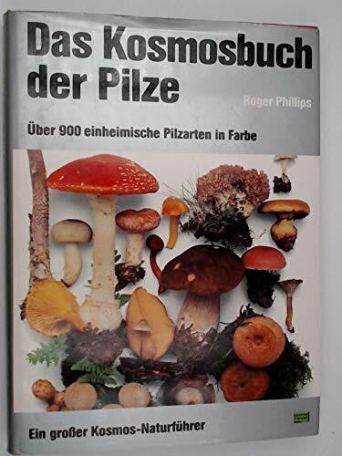 Das Kosmosbuch der Pilze. Ein grosser Kosmos-Naturführer. Über 900 einheimische Pilzarten in Farbe
