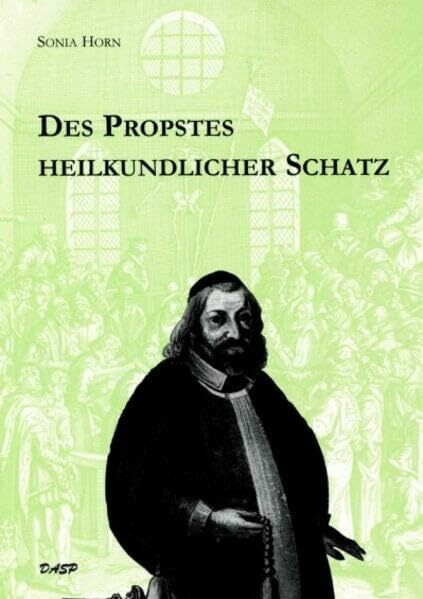Des Propstes heilkundlicher Schatz: Medizinische Literatur des 16. und 17. Jahrhunderts in der Bibliothek des ehemaligen Augustiner-Chorherrenstiftes ... zur Kirchengeschichte Niederösterreichs)