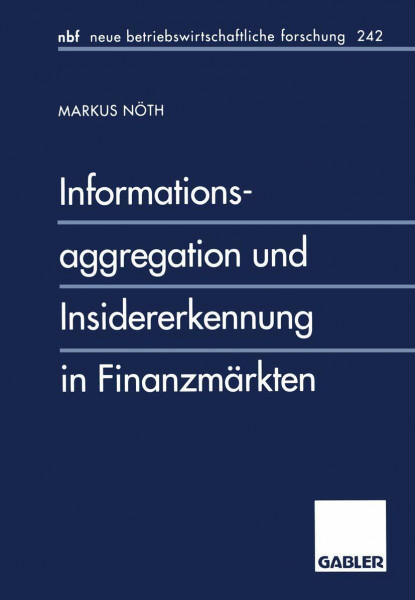 Informationsaggregation und Insidererkennung in Finanzmärkten (neue betriebswirtschaftliche forschung (nbf)) (German Edition): Diss. (neue betriebswirtschaftliche forschung (nbf), 242, Band 242)