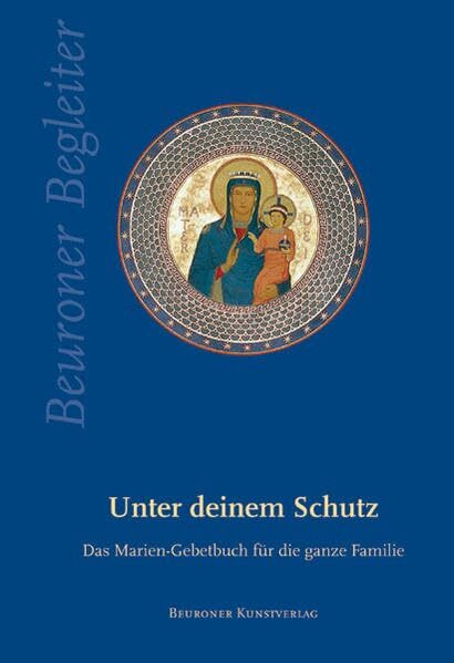 Unter deinem Schutz: Das Marien-Gebetbuch für die ganze Familie (Beuroner Begleiter)