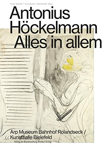 Antonius Höckelmann. Alles in allem: Ausst. Kat. Kunsthalle Bielefeld, 2020; Arp Museum Bahnhof Rolandseck, 2020-2021