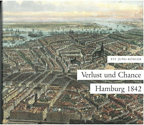 Verlust und Chance, Hamburg 1842: Stadtmodernisierung beim Wiederaufbau nach dem Grossen Brand