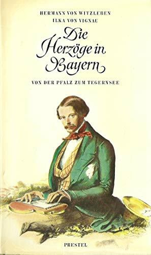 Die Herzöge in Bayern. Von der Pfalz zum Tegernsee