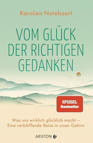 Vom Glück der richtigen Gedanken: Was uns wirklich glücklich macht – Eine verblüffende Reise in unser Gehirn