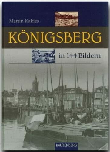 KÖNIGSBERG: Heimat in 144 Bildern - RAUTENBERG Verlag (Rautenberg - In 144 Bildern)