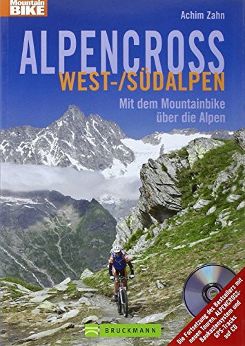 Alpencross West-/Südalpen: Mit dem Mountainbike über die Alpen (Mountainbiketouren): Mit dem Mountainbike über die Alpen. Die wichtigsten Tourdaten auf der CD-ROM downloadbar