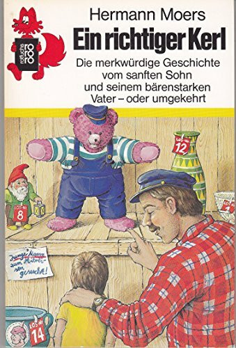 Ein richtiger Kerl: Die merkwürdige Geschichte vom sanften Sohn und seinem bärenstarken Vater oder umgekehrt