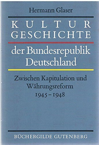 Kulturgeschichte der bundesrepublik Deutschland .Bd. 1. Zwischen Kapitulation und Währungsreform : 1945 - 1948