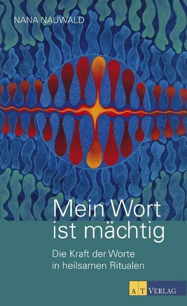 Mein Wort ist mächtig: Die Kraft der Worte in heilsamen Ritualen