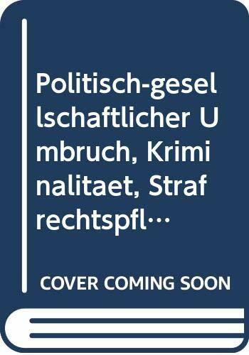 Politisch-gesellschaftlicher Umbruch, Kriminalität, Strafrechtspflege