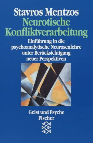 Neurotische Konfliktverarbeitung: Einführung in die psychoanalytische Neurosenlehre unter Berücksichtigung neuer Perspektiven
