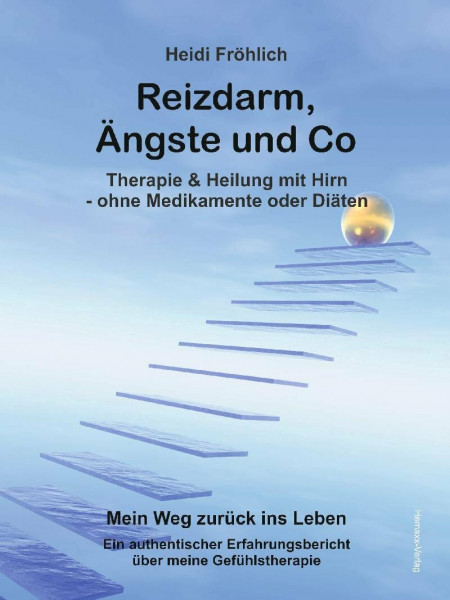 Reizdarm, Ängste und Co: Therapie & Heilung mit Hirn - ohne Medikamente oder Diäten