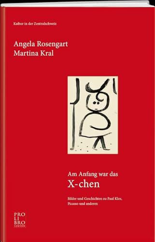 Am Anfang war das X-chen: Bilder und Geschichten zu Paul Klee, Picasso und anderen