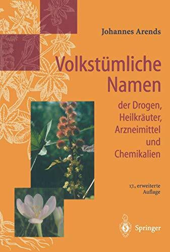 Volkstümliche Namen der Drogen, Heilkräuter, Arzneimittel und Chemikalien: Eine Sammlung der im Volksmund gebräuchlichen Benennungen und Handelsbezeichnungen