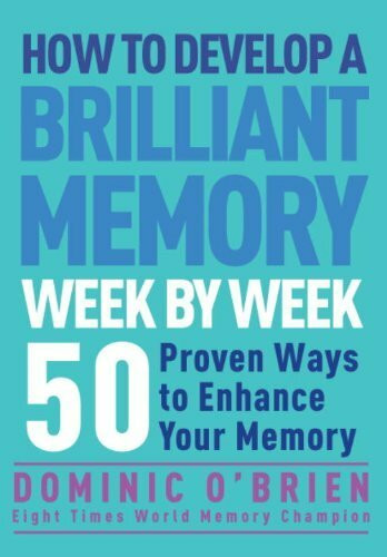 How to Develop a Brilliant Memory Week by Week: 50 Proven Ways to Enhance Your Memory Skills: 52 Proven Ways to Enhance Your Memory Skills