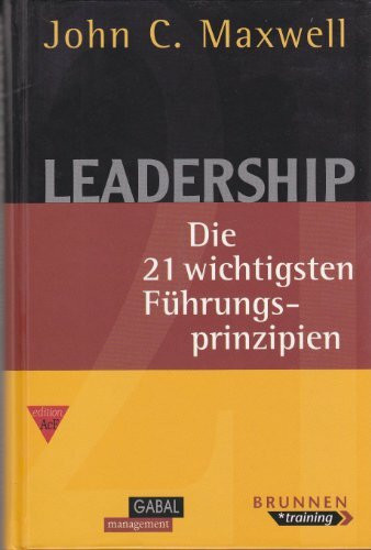 Leadership. Die 21 wichtigsten Führungsprinzipien