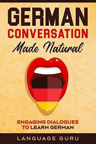 German Conversation Made Natural: Engaging Dialogues to Learn German