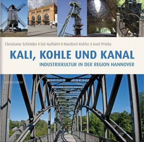 Kali, Kohle und Kanal. Industriekultur in der Region Hannover
