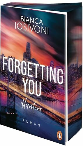 Hunters - Forgetting You: Roman - Eine Neuauflage der ersten Romantic-Suspense-Reihe der Bestsellerautorin in hochwertiger Ausstattung (Hunters-Reihe, Band 1)