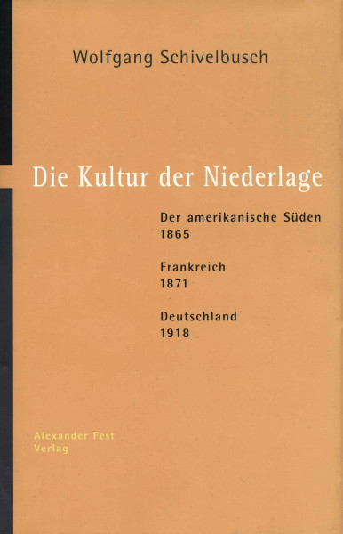 Die Kultur der Niederlage: Der amerikanische Süden 1865. Frankreich 1871. Deutschland 1918