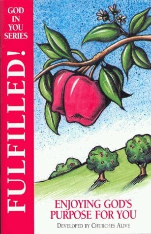 Fulfilled: Enjoying Gods Purpose For You (God In You Bible Study Series)