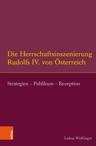 Die Herrschaftsinszenierung Rudolfs IV. von Österreich