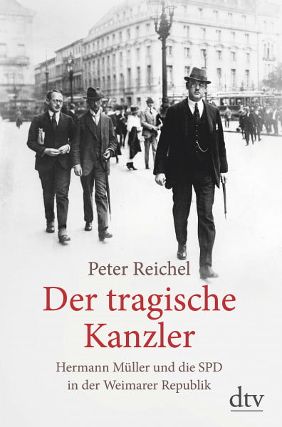 Der tragische Kanzler: Hermann Müller und die SPD in der Weimarer Republik