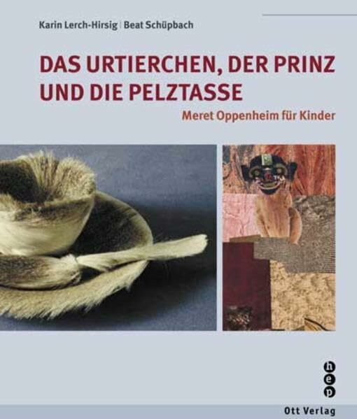 Das Urtierchen, der Prinz und die Pelztasse: Meret Oppenheim für Kinder