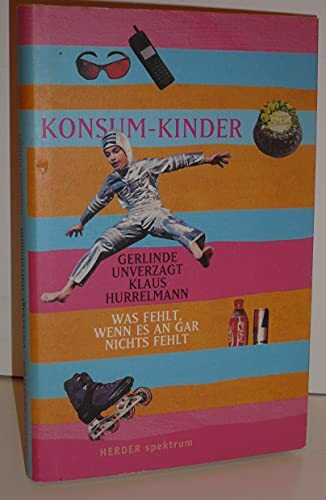 Konsum-Kinder. Was fehlt, wenn es an gar nichts fehlt