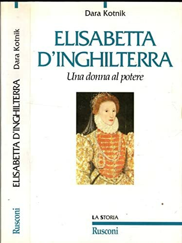 Elisabetta d'Inghilterra. Una donna al potere (Storia)