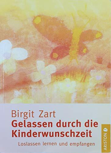 Gelassen durch die Kinderwunschzeit: Loslassen lernen und empfangen