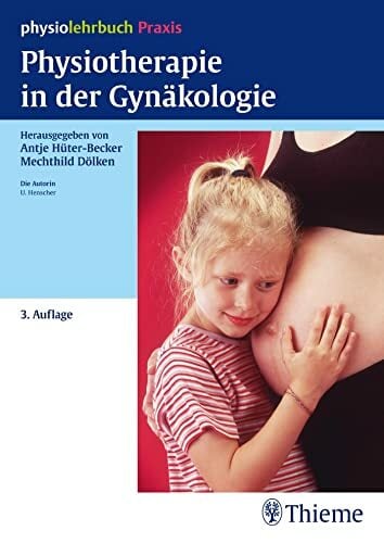 Physiotherapie in der Gynäkologie: physiolehrbuch Praxis Physiotherapie in der Gynäkologie: physiolehrbuch Praxis