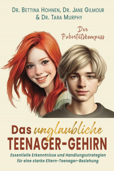 Das unglaubliche TEENAGER-GEHIRN: Essentielle Erkenntnisse und Handlungsstrategien für eine starke Eltern-Teenager-Beziehung I DER PUBERTÄTSKOMPASS