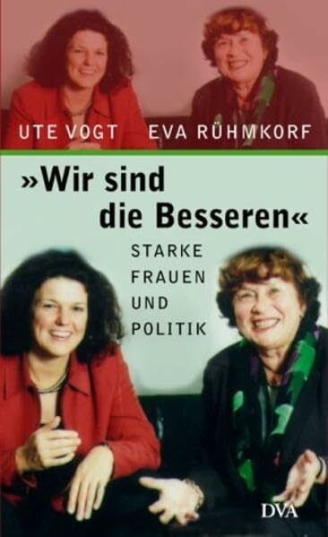 Wir sind die Besseren: Starke Frauen und Politik: Starke Frauen und Politik. Ein Gespräch moderiert v. Jürgen Leinemann u. Horand Knaup