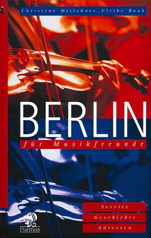 Berlin für Musikfreunde: Service, Geschichte, Adressen