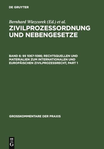 §§ 1067-1086; Rechtsquellen und Materialien zum internationalen und europäischen Zivilprozessrecht: §§ 1067-1086; Rechtsquellen Und ... (Großkommentare der Praxis, Band 6)
