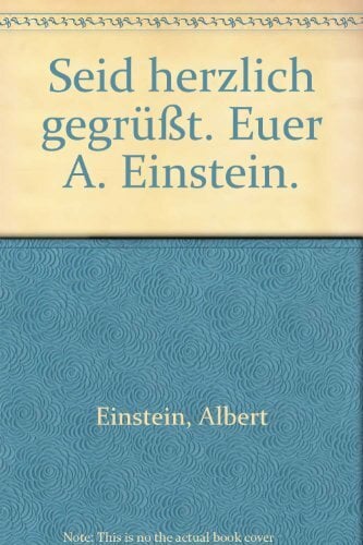 Seid herzlich gegrüsst. Euer A. Einstein. Seid herzlich gegrüsst. Euer A. Einstein.