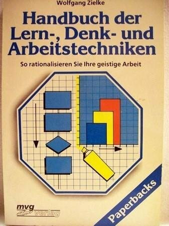 Handbuch der Lern-, Denk- und Arbeitstechniken. So rationalisieren Sie Ihre geistige Arbeit.