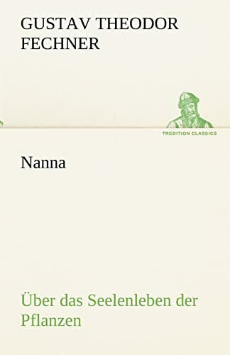Nanna - Über das Seelenleben der Pflanzen: oder (TREDITION CLASSICS)