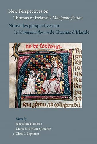 New Perspectives on Thomas of Ireland's Manipulus Florum / Nouvelles Perspectives Sur Le Manipulus Florum de Thomas d'Irlande (Papers in Mediaeval Studies, Band 32)