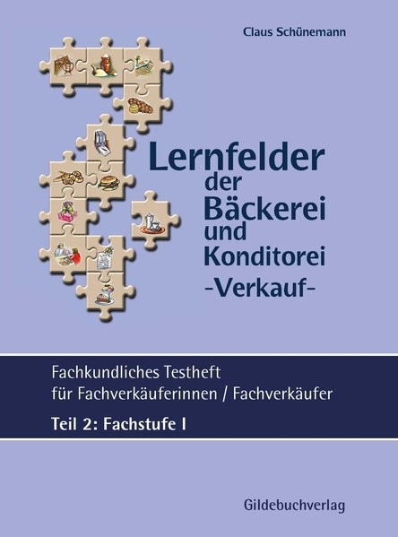 Lernfelder der Bäckerei & Konditorei Fachkundliches Testheft Teil 2: Fachstufe I inkl. Lösungen