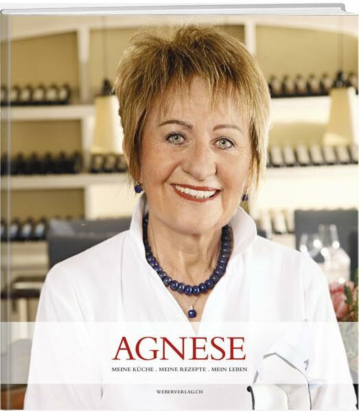 Agnese: Meine Küche - Meine Rezepte - Mein Leben