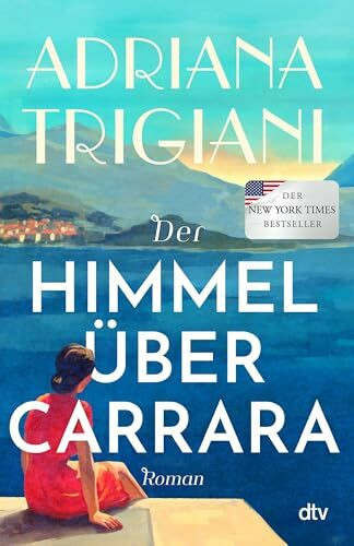 Der Himmel über Carrara: Roman | Herzerwärmend und mitreißend: ein Liebes- und Familienroman im sonnendurchfluteten Italien. Ein Roman über Herkunft, Loyalität und die Kraft, den eigenen Weg zu finden