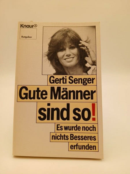 Gute Männer sind so!: Es wurde noch nichts Besseres erfunden (Knaur Taschenbücher. Ratgeber)