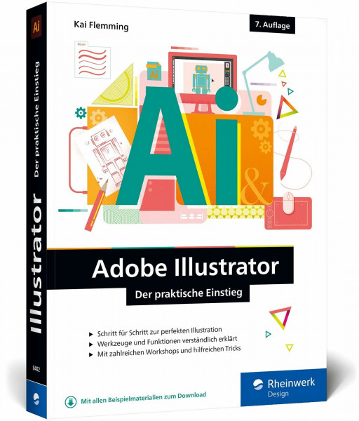 Adobe Illustrator: Der praktische Einstieg: Werkzeuge, Funktionen, Workshops und Praxisbeispiele (neue Auflage 2021)