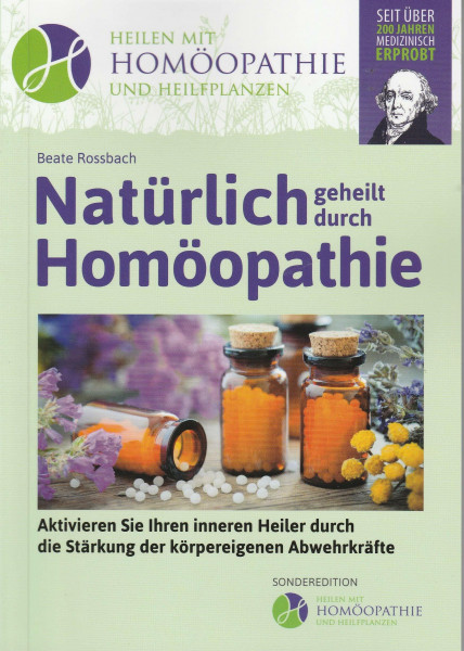 Natürlich geheilt durch Homöopathie: Aktivieren Sie Ihren inneren Heiler durch die Stärkung der körpereigenen Abwehrkräfte
