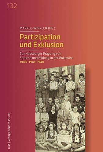 Partizipation und Exklusion: Zur Habsburger Prägung von Sprache und Bildung in der Bukowina. 1848 – 1918 – 1940 (Veröffentlichungen des Instituts für ... der Ludwig-Maximilians-Universität München)