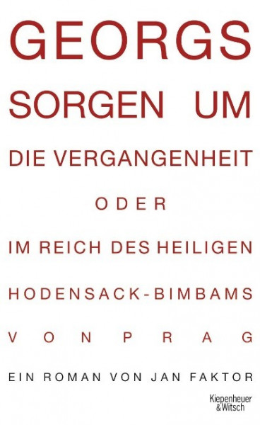 Georgs Sorgen um die Vergangenheit oder im Reich des heiligen Hodensack-Bimbams von Prag